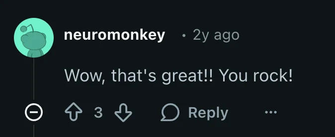 Reddit user neuromonkey: Wow, that's great!! You rock!